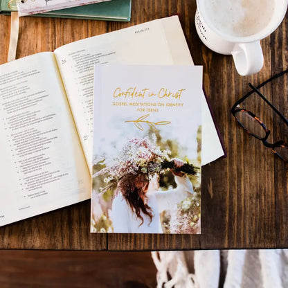 Confident in Christ, Meditations on Identity for Teens - Girls edition